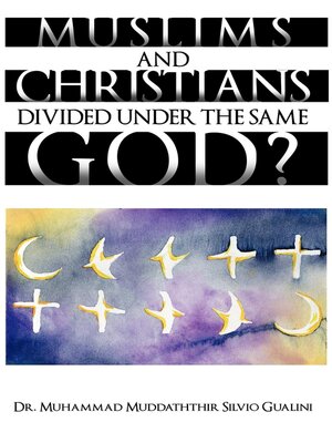 cover image of Muslims and Christians Divided Under the Same God?